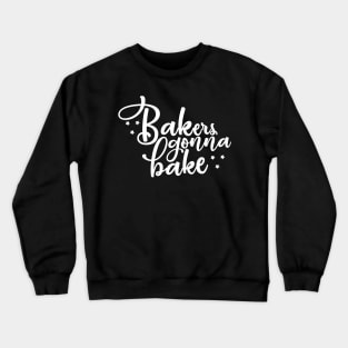 Bakers gonna bake Crewneck Sweatshirt